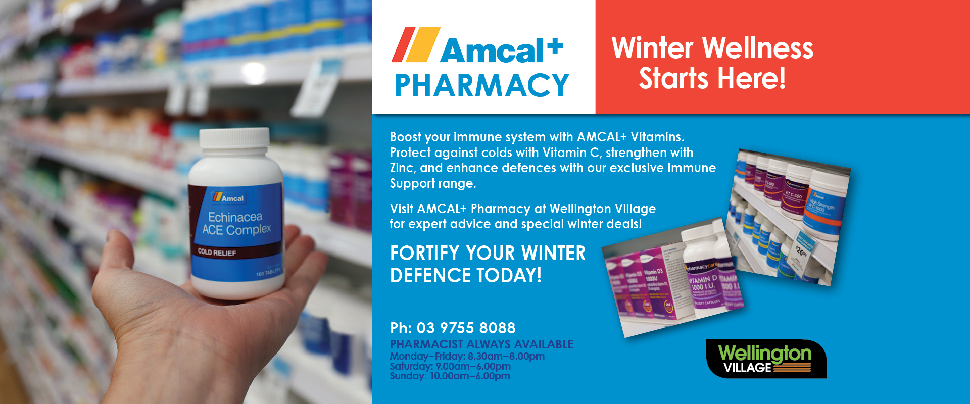 ad for Amcal+ Pharmacy at Wellington Village Rowville tel: 0397558088