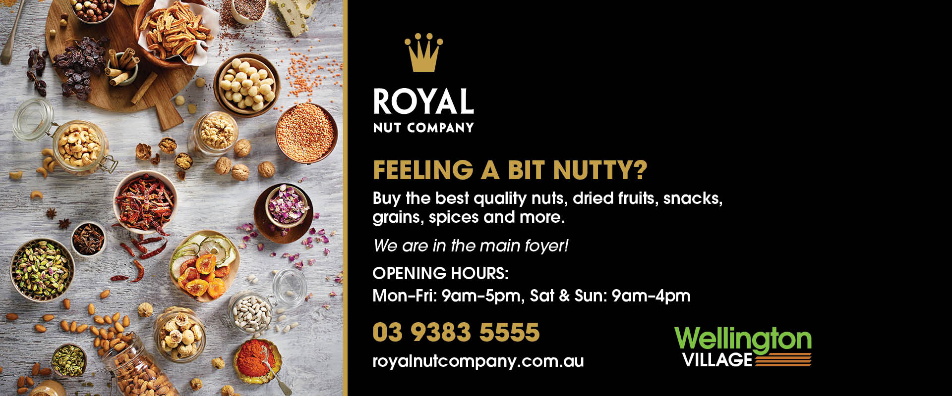Wellington Village shopping centre tenant promotion for Royal Nut Co tel 03 9383 5555