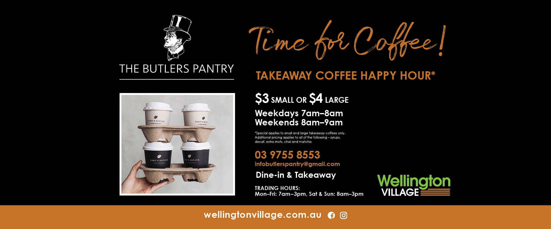 Coffee Happy hour promotion for Butlers Pantry $3 small or $4 large, 7-8am Mon-Fri & 8-9am weekends.
